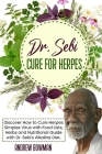 Dr. Sebi Cure For Herpes: Discover How to Cure Herpes Simplex Virus With Food Lists, Herbs and Nutritional Guide With Dr. Sebi Alkaline Diet Cover Image