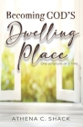 Becoming God's Dwelling Place: One scripture at a time. By Athena C. Shack Cover Image