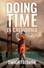Doing Time in California By Dwight Jesmer Cover Image