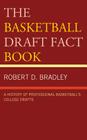 The Basketball Draft Fact Book: A History of Professional Basketball's College Drafts By Robert D. Bradley Cover Image