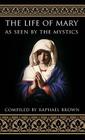 The Life of Mary As Seen By the Mystics Cover Image