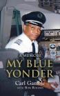 My Blue Yonder By Carl Gamble, Bob Rogers (With) Cover Image