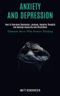 Anxiety and Depression: How to Overcome Depression, Jealousy, Negative Thoughts and Manage Insecurity and Attachment (Eliminate Stress With Po By Matt Hendriksen Cover Image