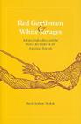 Red Gentlemen and White Savages: Indians, Federalists, and the Search for Order on the American Frontier (Jeffersonian America) By David Andrew Nichols Cover Image