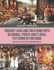 Crochet Garland Creations with Seasonal Fruits and Floral Patterns in this Book: Elevate Your Decor with Handcrafted Beauty Cover Image