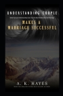 Understanding Couple Makes a Marriage Successful: Better Spouse Understanding Gives You The Best Relationship And Marriage By A. K. Hayes Cover Image