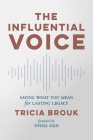 The Influential Voice: Saying What You Mean for Lasting Legacy By Tricia Brouk, Nydia Han (Foreword by) Cover Image