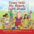 Come Into My Heart, Lord Jesus (Power of a Praying Kid) By Stormie Omartian, Shari Warren (Artist) Cover Image