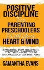 Positive Discipline for Parenting Preschoolers with Your Heart & Mind: A Parenting Book Filled With Strategies & Activities To Encourage Positive Disc Cover Image