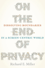 On the End of Privacy: Dissolving Boundaries in a Screen-Centric World (Composition, Literacy, and Culture) Cover Image