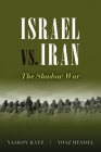 Israel vs. Iran: The Shadow War By Yaakov Katz, Yoaz Hendel Cover Image