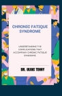 Chronic Fatique Syndrome: Understanding the Complications That Accompany Chronic Fatique Syndrome Cover Image
