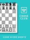 Chess Club Game Score Sheets: Strategy Score Book: Makes A Great Gift For Any Chess Players Notation Book For Standard Tournaments, Opponent Clock T Cover Image