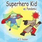 Superhero Kid vs. Pandemic By Meredith Basto (Illustrator), K. E. Nielsen Cover Image