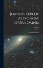 Joannis Kepleri Astronomi Opera Omnia; Volume 6 Cover Image