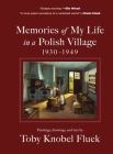 Memories of My Life in a Polish Village, 1930-1949 By Toby Knobel Fluek, Rakhmiel Peltz (Foreword by) Cover Image