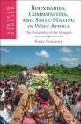 Boundaries, Communities and State-Making in West Africa: The Centrality of the Margins (African Studies #144) By Paul Nugent Cover Image