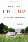 Delirium: The Politics of Sex in America By Nancy L. Cohen Cover Image