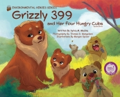 Grizzly 399 and Her Four Hungry Cubs - HB 2nd Edition - Environmental Heroes Series By Sylvia M. Medina, Thomas D. D. Mangelsen (Photographer), Morgan Spicer (Illustrator) Cover Image