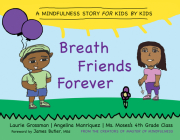 Breath Friends Forever: A Mindfulness Story for Kids by Kids By Laurie Grossman, Angelina Manriquez (Designed by), MS Moses's Fourth Grade Class Cover Image