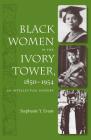 Black Women in the Ivory Tower, 1850-1954: An Intellectual History By Stephanie Y. Evans Cover Image