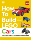 How to Build LEGO Cars: Go on a Journey to Become a Better Builder By Nate Dias, Hannah Dolan Cover Image