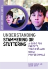 Understanding Stammering or Stuttering: A Guide for Parents, Teachers and Other Professionals (Jkp Essentials) Cover Image
