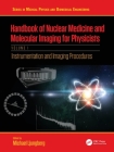 Handbook of Nuclear Medicine and Molecular Imaging for Physicists: Instrumentation and Imaging Procedures, Volume I Cover Image