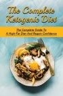 The Complete Ketogenic Diet: The Complete Guide To A High-Fat Diet And Regain Confidence: How To Fast On Keto Cover Image