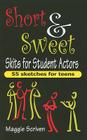 Short & Sweet Skits for Student Actors: 55 Sketches for Teens By Maggie Scriven Cover Image