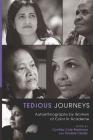 Tedious Journeys: Autoethnography by Women of Color in Academe (Counterpoints #375) By Shirley R. Steinberg (Editor), Cynthia Cole Robinson (Editor), Pauline Clardy (Editor) Cover Image