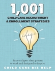 1,001 Child Care Enrollment and Recruitment Strategies: Easy to digest ideas proven to work and designed to inspire. By Justina Paterson, Crystal Towler, Caroline Jens Cover Image