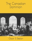 The Canadian Dominion By Oscar D. Skelton Cover Image