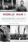 World War I and Jefferson County, West Virginia By James Francis Horn Cover Image