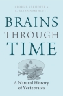 Brains Through Time: A Natural History of Vertebrates By Georg F. Striedter, R. Glenn Northcutt Cover Image