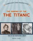 Viewpoints on the Sinking of the Titanic (Perspectives Library: Viewpoints and Perspectives) By Kristin J. Russo Cover Image