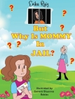 But Why is Mommy in Jail? By Erika Ruiz Cover Image