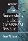 Successfully Utilizing CMMS/EAM Systems (Maintenance Strategy #4) By Terry Wireman Cover Image