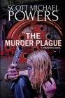 The Murder Plague: A Dystopian Thriller By Scott Michael Powers Cover Image