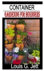 Container Gardening for Beginners: The Essential Guide to Container Gardening for Beginners Cover Image