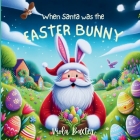 When Santa was the Easter Bunny: Holiday Magic exchange series this toddler book full of colorful illustrations is a wonderful bedtime story based on Cover Image