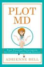 Plot MD: Your Personal Prescription for Crafting Compelling Stories By Adrienne Bell Cover Image
