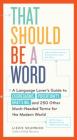 That Should Be a Word: A Language Lover’s Guide to Choregasms, Povertunity, Brattling, and 250 Other Much-Needed Terms for the Modern World By Lizzie Skurnick Cover Image