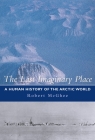 The Last Imaginary Place: A Human History of the Arctic World By Robert McGhee Cover Image