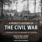 A People's History of the Civil War: Struggles for the Meaning of Freedom By David Williams, Rick Adamson (Read by), Howard Zinn (Contribution by) Cover Image