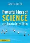 Powerful Ideas of Science and How to Teach Them By Jasper Green Cover Image