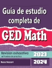 Guía de estudio completa de GED Matemática 2023 - 2024 Revisión exhaustiva + Pruebas de práctica By Kamrouz Berenji (Translator), Reza Nazari Cover Image