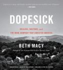 Dopesick: Dealers, Doctors, and the Drug Company that Addicted America By Beth Macy, Beth Macy (Read by) Cover Image
