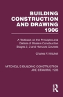 Building Construction and Drawing 1906: A Textbook on the Principles and Details of Modern Construction Stages 2, 3 and Honours Courses Cover Image
