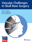 Vascular Challenges in Skull Base Surgery Cover Image